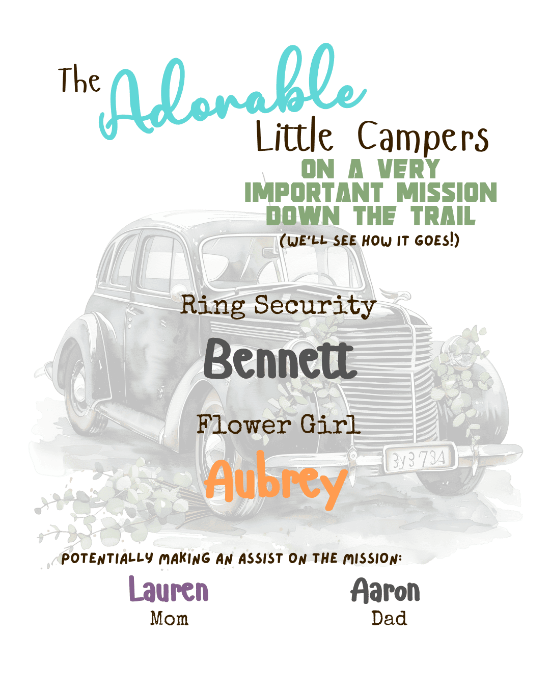 "The Adorable Little Campers" "on a very important mission down the trail" "(we’ll see how it goes!)" "Ring Security Bennett" "Flower Girl Aubrey" "Potentially making an Assist on the Mission: Lauren, Mom Aaron, Dad"